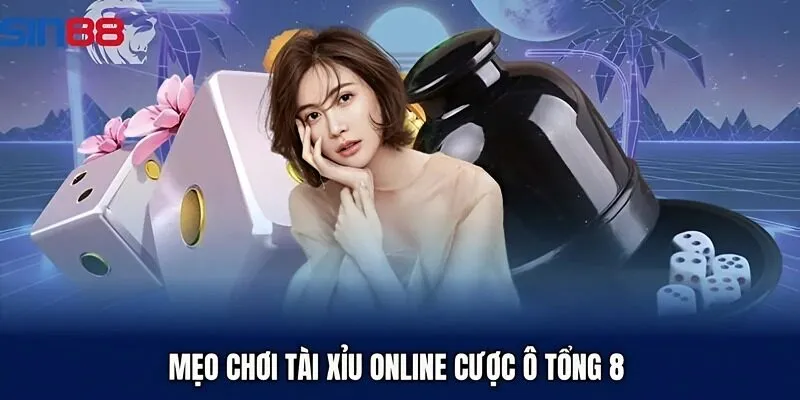 Mẹo chơi tài xỉu online cược ô tổng 8 
